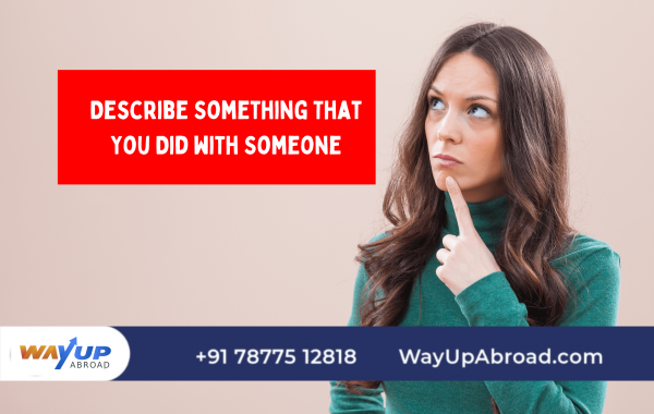 Describe Something That You Did with Someone: IELTS Cue Card